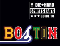 The Die-Hard Sports Fan�s Guide to Boston