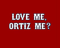 Love me Ortiz me